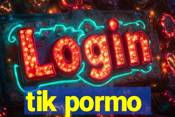 tik pormo